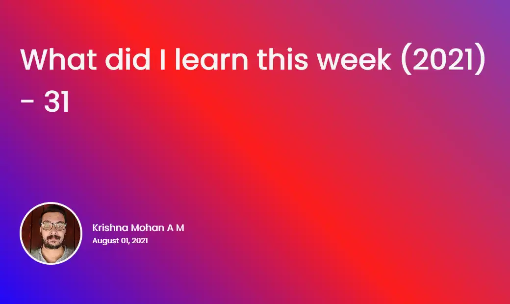 What did I learn this week (2021) - 31