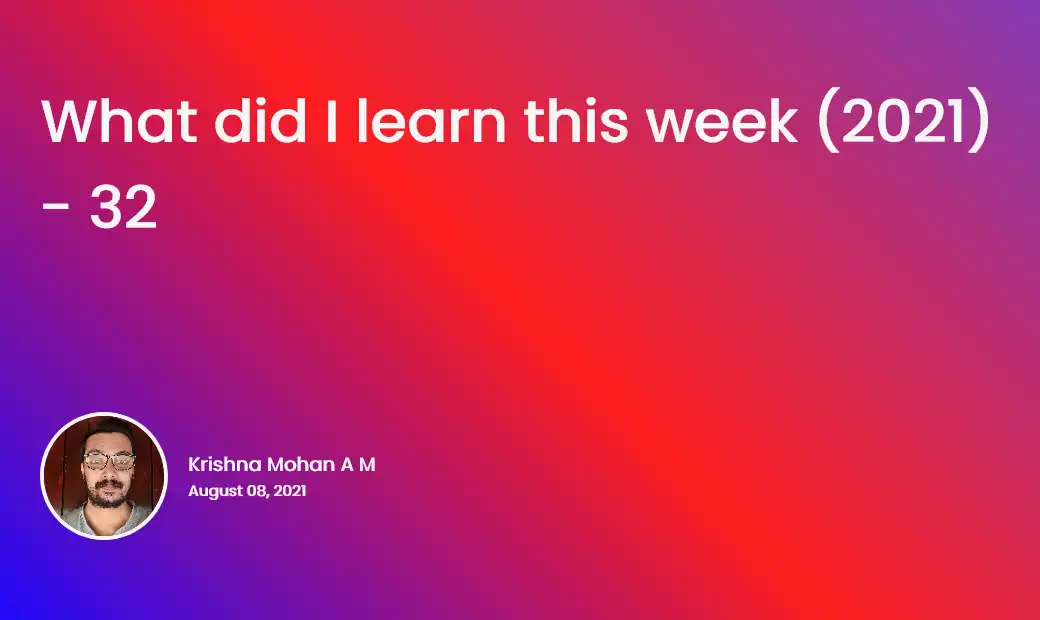 What did I learn this week (2021) - 32
